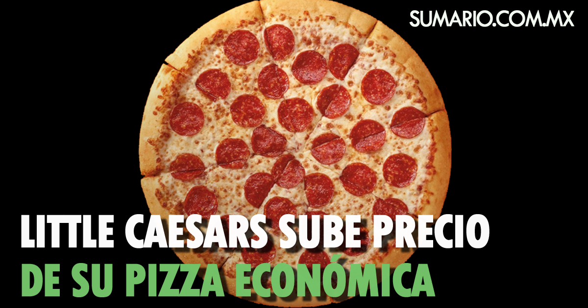 Little Caesars sube precio de su pizza económica Sumario